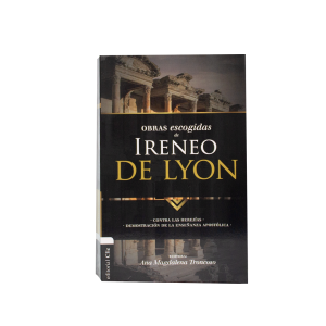 obras escogidas de ireneo de lyon: contra las herejÍas. demostraciÓn de la enseÑanza apostÓlica (colecciÓn patrÍstica) (spanish edition)